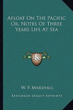 portada afloat on the pacific or, notes of three years life at sea (en Inglés)