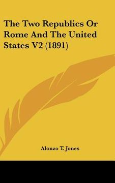 portada the two republics or rome and the united states v2 (1891) (en Inglés)