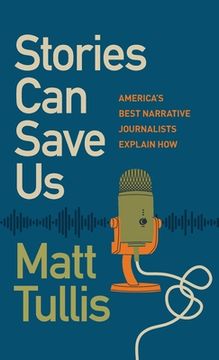 portada Stories Can Save Us: America's Best Narrative Journalists Explain How (en Inglés)