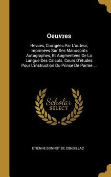 portada Oeuvres: Revues, Corrigées Par L'auteur, Imprimées Sur Ses Manuscrits Autographes, Et Augmentées De La Langue Des Calculs. Cour (in French)