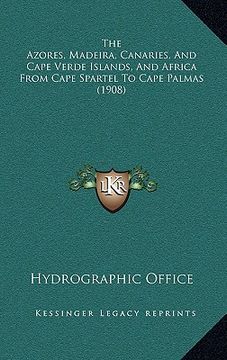 portada the azores, madeira, canaries, and cape verde islands, and africa from cape spartel to cape palmas (1908) (en Inglés)