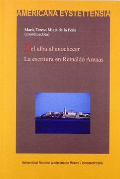 portada Del Alba al Anochecer. Laescritura en Reinaldo Arenas. (Americana Eystettensia. Serie b, Monografías, Estudios, Ensayos) (in Spanish)