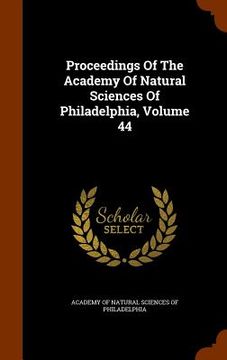 portada Proceedings Of The Academy Of Natural Sciences Of Philadelphia, Volume 44