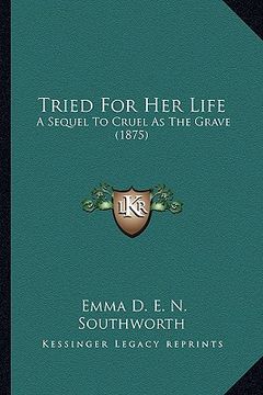 portada tried for her life: a sequel to cruel as the grave (1875) a sequel to cruel as the grave (1875) (en Inglés)