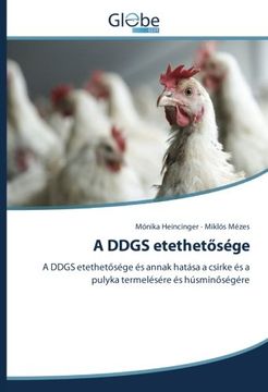 portada A DDGS etethetősége: A DDGS etethetősége és annak hatása a csirke és a pulyka termelésére és húsminőségére (Hungarian Edition)