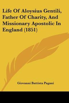 portada life of aloysius gentili, father of charity, and missionary apostolic in england (1851)