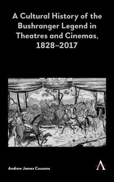 portada A Cultural History of the Bushranger Legend in Theatres and Cinemas, 1828–2017 (Anthem Studies in Australian Literature and Culture,Anthem Studies in Australian History) (en Inglés)