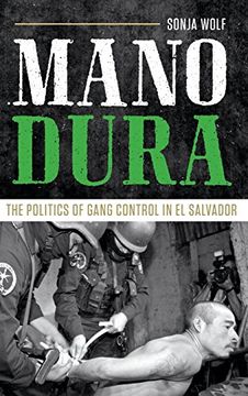 portada Mano Dura: The Politics of Gang Control in El Salvador