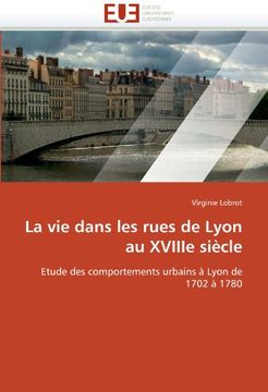 portada La Vie Dans Les Rues de Lyon Au Xviiie Siecle