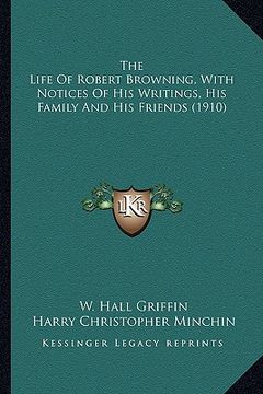 portada the life of robert browning, with notices of his writings, hthe life of robert browning, with notices of his writings, his family and his friends (191 (en Inglés)