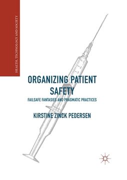 portada Organizing Patient Safety: Failsafe Fantasies and Pragmatic Practices (en Inglés)
