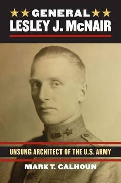 portada GENERAL LESLEY J. MCNAIR UNSUNG ARCHITECT OF THE US ARMY (en Inglés)