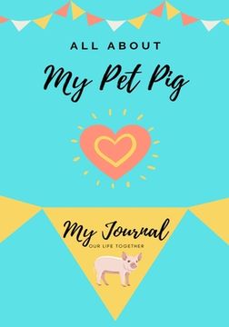 portada All About My Pet Pig: My Journal Our Life Together