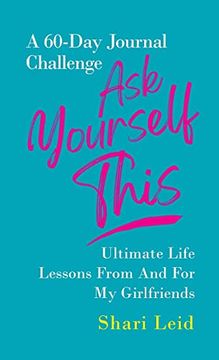 portada Ask Yourself This: Ultimate Life Lessons From and for my Girlfriends (The Friendship Series) (en Inglés)