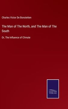 portada The Man of The North, and The Man of The South: Or, The Influence of Climate (en Inglés)