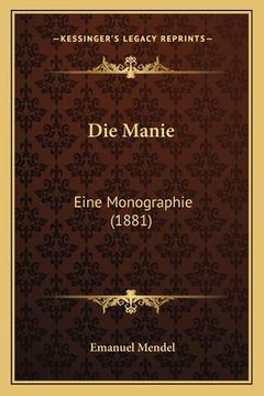 portada Die Manie: Eine Monographie (1881) (in German)