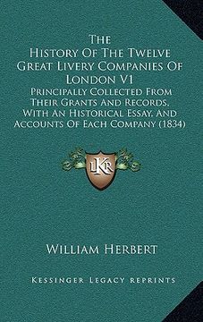 portada the history of the twelve great livery companies of london v1: principally collected from their grants and records, with an historical essay, and acco (en Inglés)