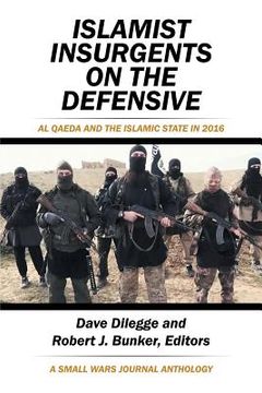 portada Islamist Insurgents on the Defensive: Al-Qaeda and the Islamic State in 2016 a Small Wars Journal Anthology (en Inglés)