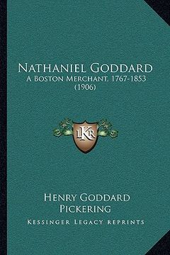 portada nathaniel goddard: a boston merchant, 1767-1853 (1906)