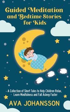 portada Guided Meditation and Bedtime Stories for Kids: A Collection of Short Tales to Help Children Relax, Learn Mindfulness and Fall Asleep Faster (en Inglés)