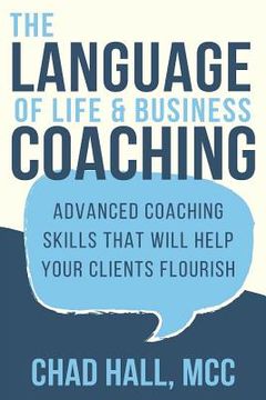 portada The Language of Life and Business Coaching: Advanced Coaching Skills That Will Help Your Clients Flourish (in English)