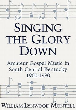 portada singing the glory down: amateur gospel music in south central kentucky, 1900-1990 (en Inglés)
