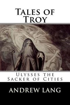 portada Tales of Troy: Ulysses the Sacker of Cities (en Inglés)