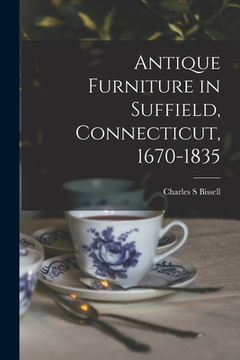 portada Antique Furniture in Suffield, Connecticut, 1670-1835 (en Inglés)
