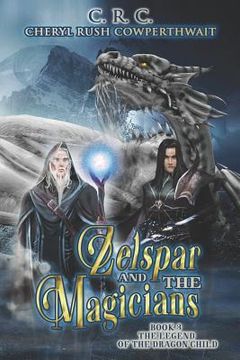 portada Zelspar and the Magicians: Book 3 Legend of the Dragon Child (en Inglés)