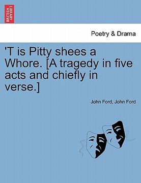 portada 't is pitty shees a whore. [a tragedy in five acts and chiefly in verse.] (in English)