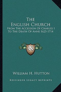 portada the english church: from the accession of charles i to the death of anne 1625-1714 (en Inglés)