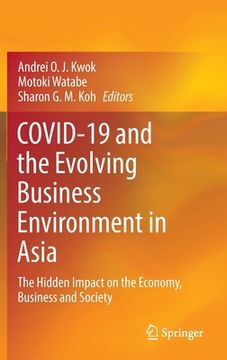 portada Covid-19 and the Evolving Business Environment in Asia: The Hidden Impact on the Economy, Business and Society (en Inglés)