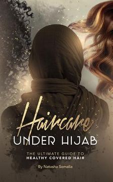 portada Haircare Under Hijab: The Ultimate Guide To Healthy Covered Hair (en Inglés)