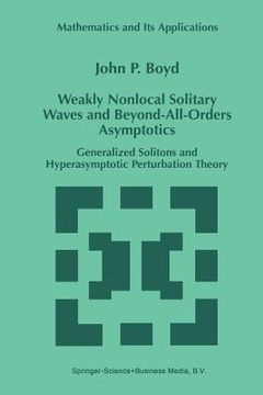 portada Weakly Nonlocal Solitary Waves and Beyond-All-Orders Asymptotics: Generalized Solitons and Hyperasymptotic Perturbation Theory (in English)
