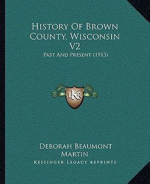 portada history of brown county, wisconsin v2: past and present (1913) (en Inglés)