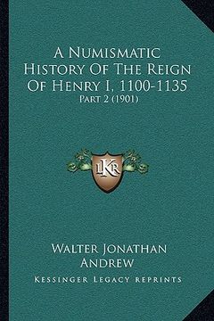 portada a numismatic history of the reign of henry i, 1100-1135: part 2 (1901) (en Inglés)