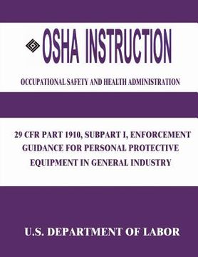 portada OSHA Instruction: 29 CFR Part 1910, Subpart I, Enforcement Guidance for Personal Protective Equipment in General Industry (en Inglés)