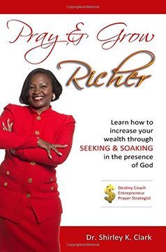 portada Pray & Grow Richer: Learn How to Increase Your Wealth Through Seeking & Soaking in the Presence of God