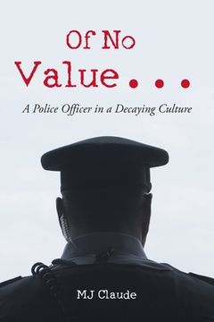 portada Of No Value...: A Police Officer in a Decaying Culture (en Inglés)