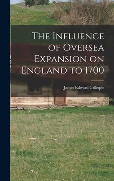 portada The Influence of Oversea Expansion on England to 1700 (en Inglés)