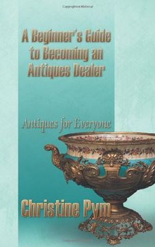 portada A Beginner's Guide to Becoming an Antiques Dealer: Antiques for Everyone