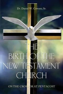 portada The Birth of the New Testament Church: On the Cross or at Pentecost (en Inglés)