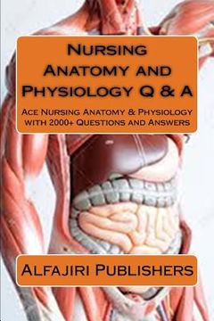 portada Nursing Anatomy and Physiology Q & A: Ace Nursing Anatomy with Test Questions and Answers (en Inglés)