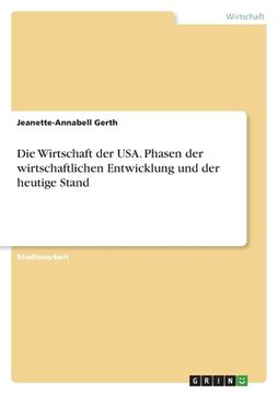 portada Die Wirtschaft der USA. Phasen der wirtschaftlichen Entwicklung und der heutige Stand (in German)
