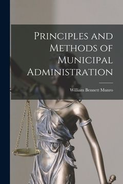portada Principles and Methods of Municipal Administration [microform] (en Inglés)