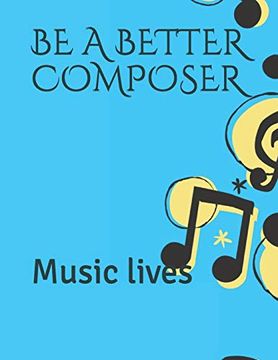 portada Be a Better Composer: Music Lives (in English)