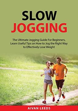 portada Slow Jogging: The Ultimate Jogging Guide For Beginners, Learn Useful Tips on How to Jog the Right Way to Effectively Lose Weight 