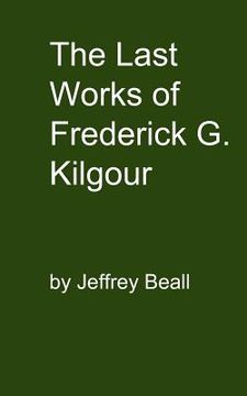 portada the last works of frederick g. kilgour (en Inglés)