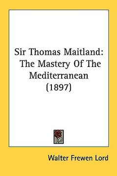 portada sir thomas maitland: the mastery of the mediterranean (1897) (in English)