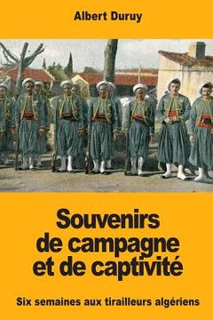 portada Souvenirs de campagne et de captivité: Six semaines aux tirailleurs algériens (en Francés)